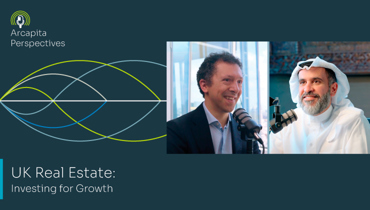 Episode 1: Arcapita Perspectives | UK Real Estate...
